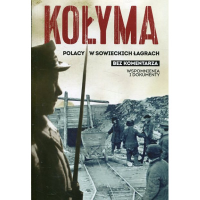 Kołyma. Polacy w sowieckich łagrach