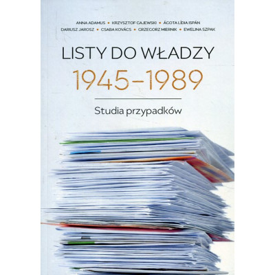 Listy do władzy 1945-1989 Studia przypadków