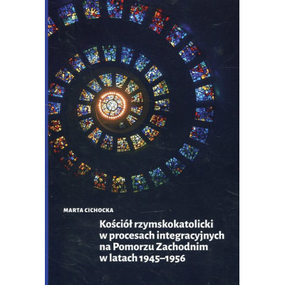 Kościół rzymskokatolicki w procesach integracyjnych na Pomorzu Zachodnim w latach 1945-1956
