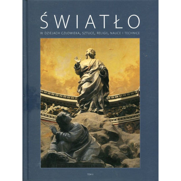 Światło w dziejach człowieka, sztuce, religii, nauce i technice, tom II