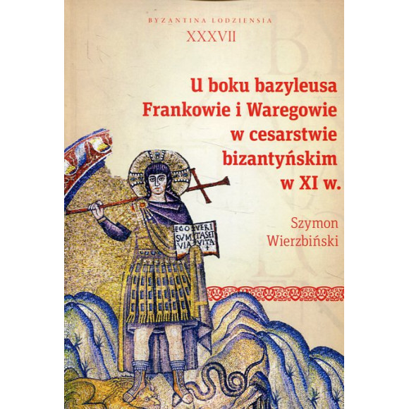 U boku bazyleusa Frankowie i Waregowie w cesarstwie bizantyńskim w XI w.