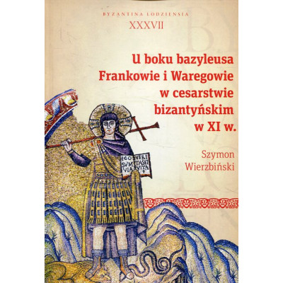 U boku bazyleusa Frankowie i Waregowie w cesarstwie bizantyńskim w XI w.