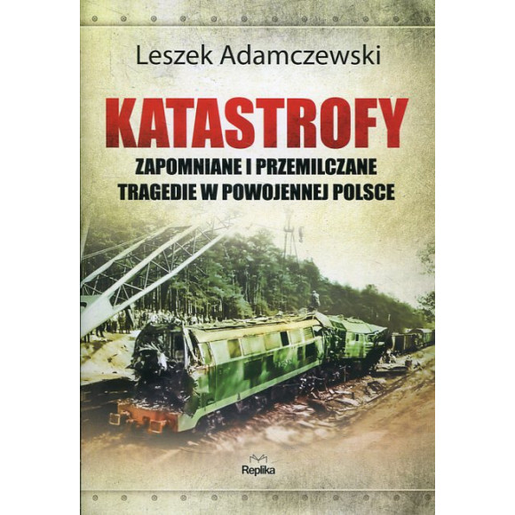 Katastrofy Zapomniane i przemilczane tragedie w powojennej Polsce