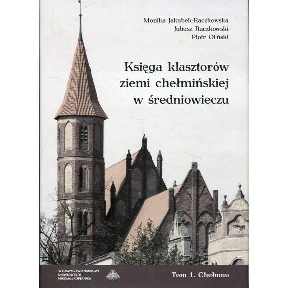 Księga klasztorów ziemi chełmińskiej w średniowieczu Tom 1 Chełmno