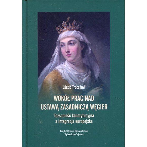 Wokół prac nad ustawą zasadniczą Węgier. Tożsamość konstytucyjna a integracja europejska