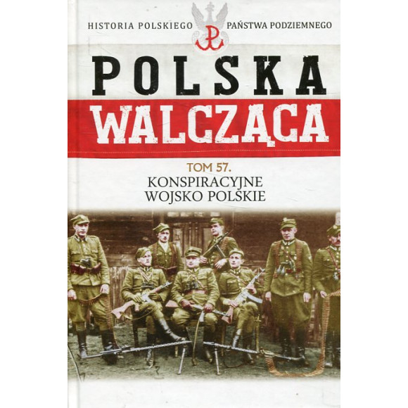 Konspiracyjne Wojsko Polskie Polska Walcząca Tom 57
