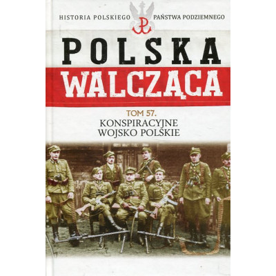 Konspiracyjne Wojsko Polskie Polska Walcząca Tom 57