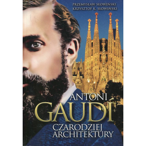 Antoni Gaudi Czarodziej architektury