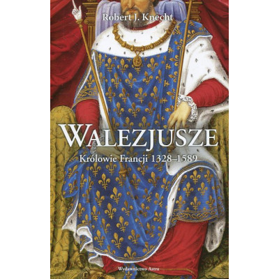 Walezjusze Królowie Francji 1328-1589