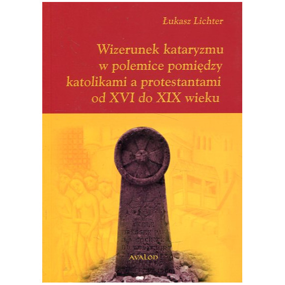 Wizerunek kataryzmu w polemice pomiędzy katolikami a protestantami od XVI do XIX wieku