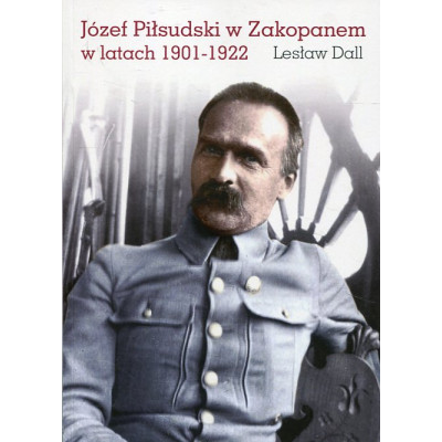 Józef Piłsudski w Zakopanem w latach 1901–1922