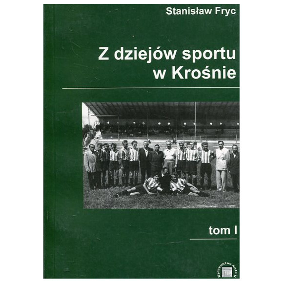 Z dziejów sportu w Krośnie. Tom I