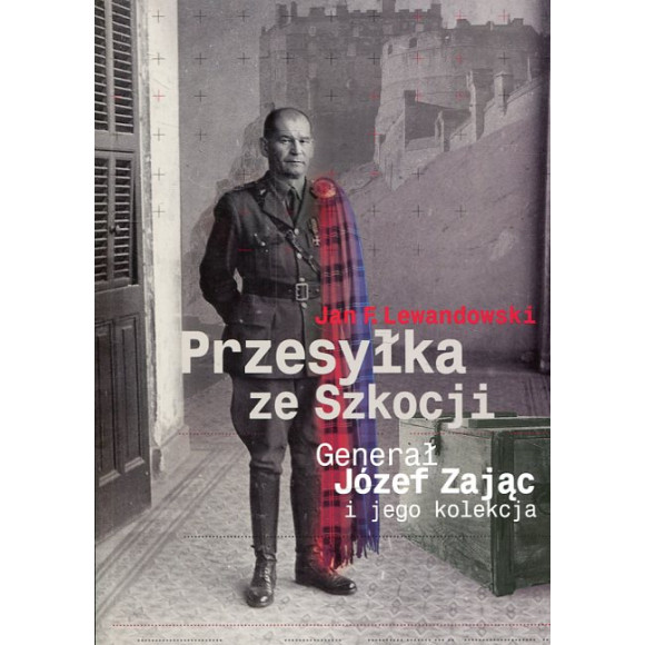 Przesyłka ze Szkocji Generał Józef Zając i jego kolekcja