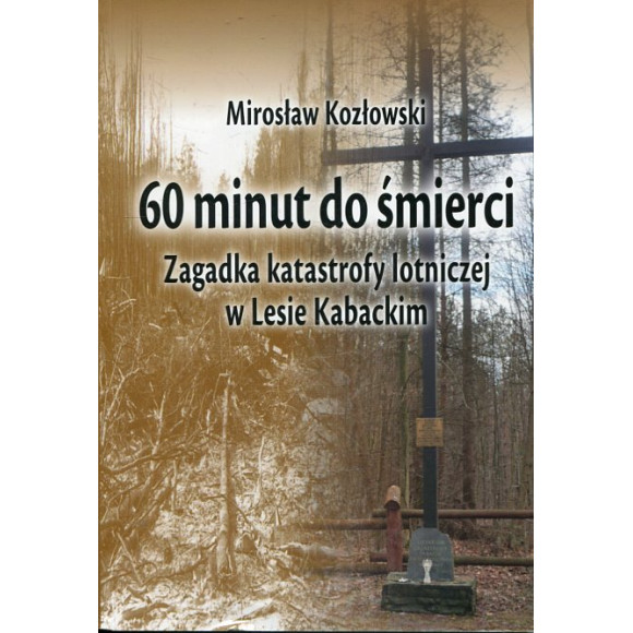 60 minut do śmierci. Zagadka katastrofy lotniczej w Lesie Kabackim