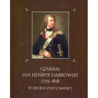 Generał Jan Henryk Dąbrowski 1755-1818