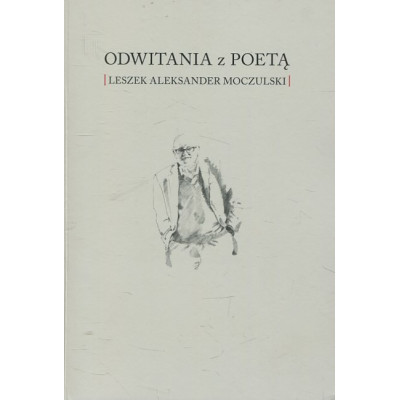 Odwitania z poetą Leszek Aleksander Moczulski