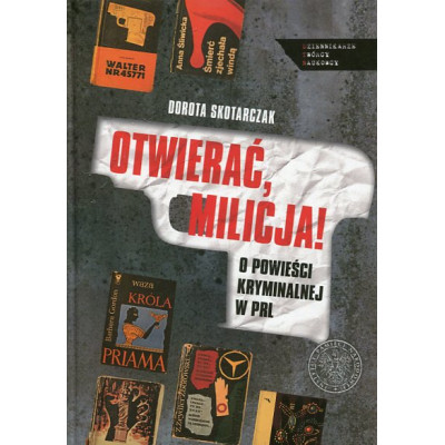 OTWIERAĆ MILICJA! O powieści kryminalnej w PRL