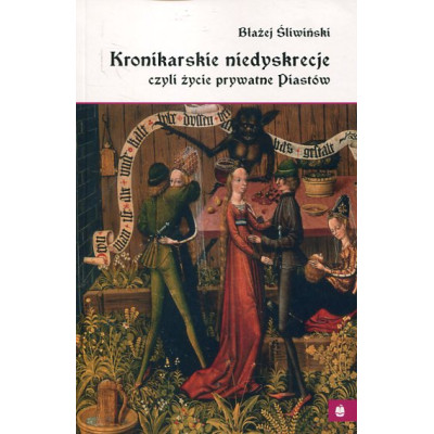 Kronikarskie niedyskrecje, czyli życie prywatne Piastów