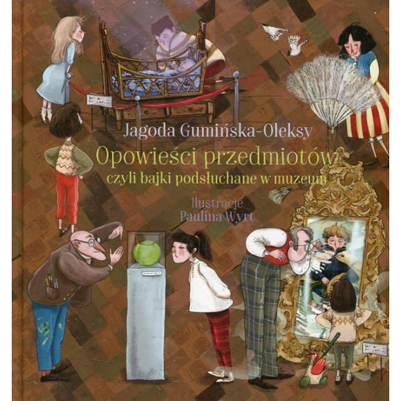Opowieści przedmiotów, czyli bajki podsłuchane w muzeum