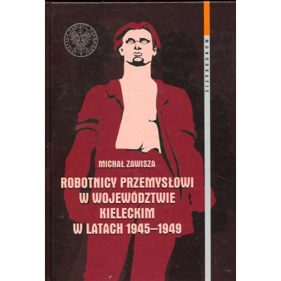 Robotnicy przemysłowi w województwie kieleckim w latach 1945-1949