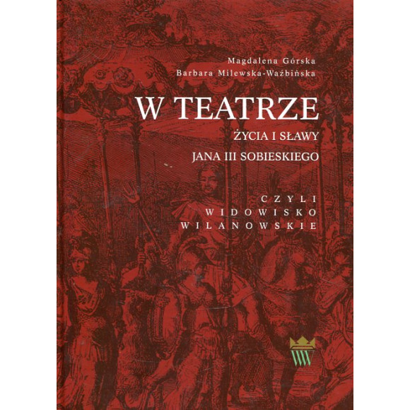 W teatrze życia i sławy Jana III Sobieskiego, czyli widowisko wilanowskie