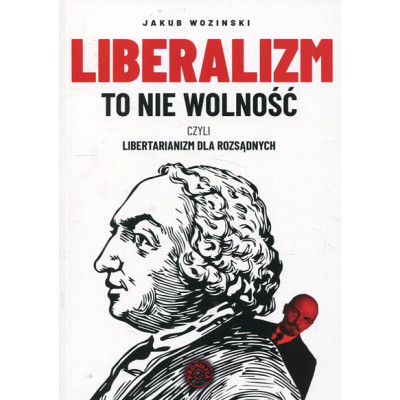 Liberalizm to nie wolność. Libertarianizm dla rozsądnych