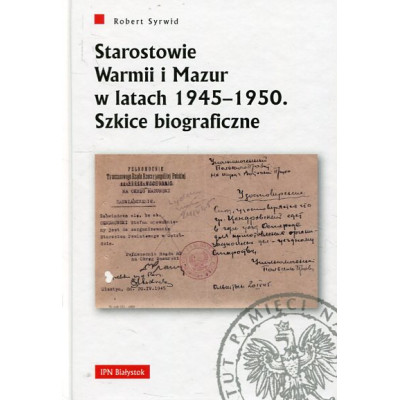 Starostowie Warmii i Mazur w latach 1945–1950. Szkice biograficzne