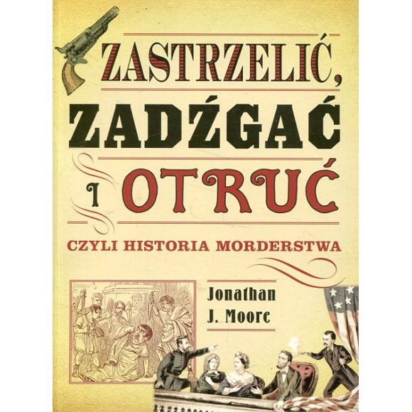 Zastrzelić zadźgać i otruć czyli historia morderstwa