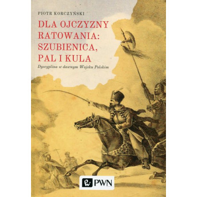 Dla ojczyzny ratowania: szubienica, pal i kula