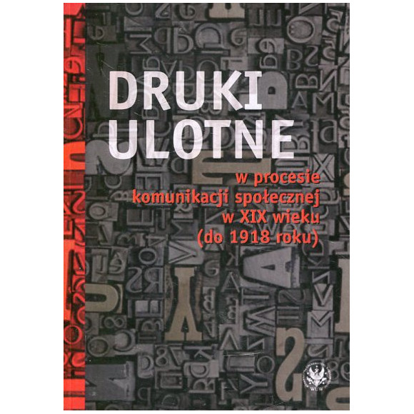 Druki ulotne w procesie komunikacji społecznej w XIX wieku (do 1918 roku)