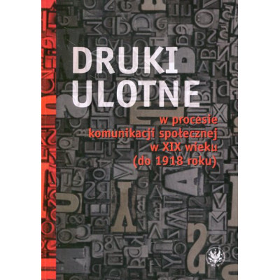 Druki ulotne w procesie komunikacji społecznej w XIX wieku (do 1918 roku)