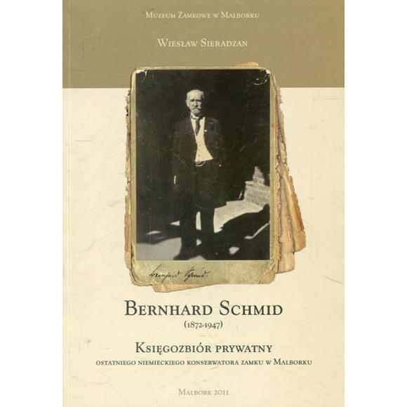 Bernhard Schmid (1872-1947) : księgozbiór prywatny ostatniego niemieckiego konserwatora zabytków w Malborku