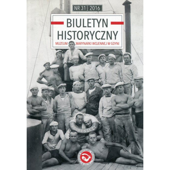 Biuletyn Historyczny Muzeum Marynarki Wojennej w Gdyni nr 31 rok 2016