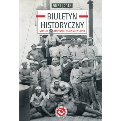 Biuletyn Historyczny Muzeum Marynarki Wojennej w Gdyni nr 31 rok 2016