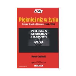 Piękniej niż w życiu. Polska Kronika Filmowa 1944-1994