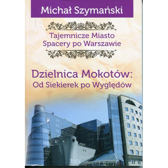 Tajemnicze miasto Stary Mokotów od Siekierek po Wyględów