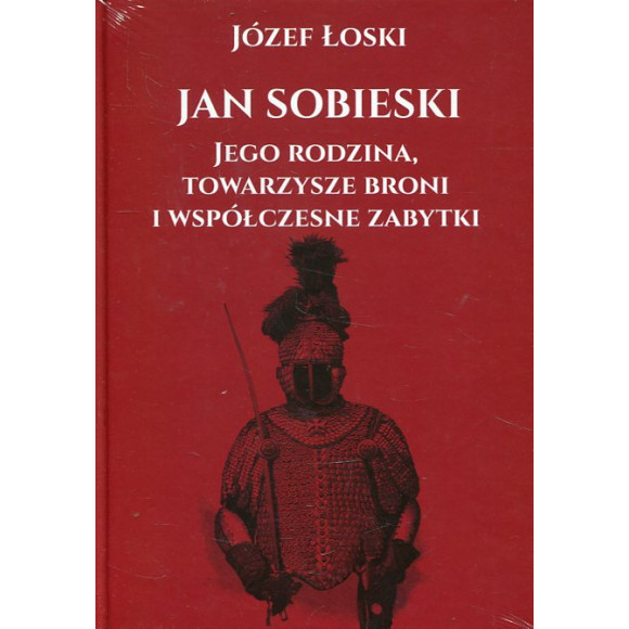 Jan Sobieski, jego rodzina, towarzysze broni i współczesne zabytki