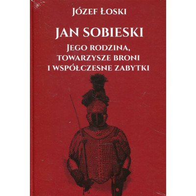 Jan Sobieski, jego rodzina, towarzysze broni i współczesne zabytki