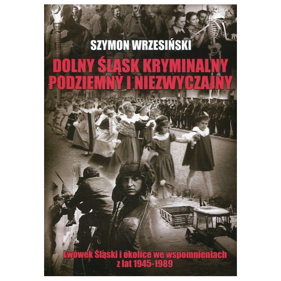 Dolny Śląsk kryminalny, podziemny i niezwyczajny