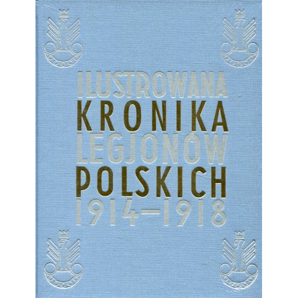 Ilustrowana kronika Legjonów Polskich 1914-1918