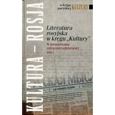 Literatura rosyjska w kręgu Kultury Tom 1 W poszukiwaniu zatraconej solidarności