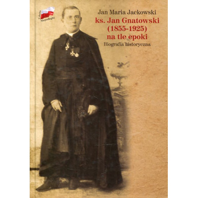 ks. Jan Gnatowski (1855-1925) na tle epoki