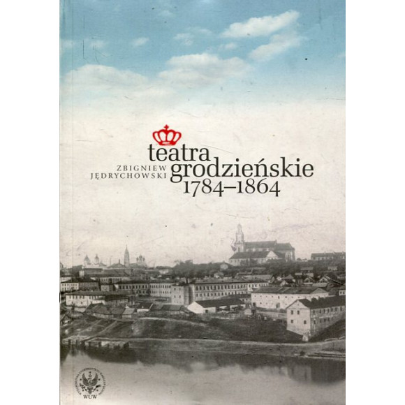 Teatra grodzieńskie 1784-1864