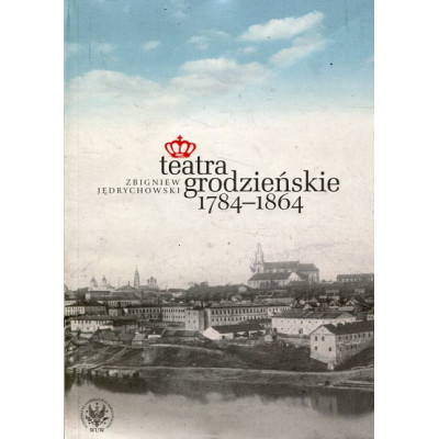 Teatra grodzieńskie 1784-1864