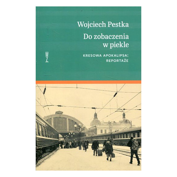 Do zobaczenia w piekle Kresowa apokalipsa. Reportaże