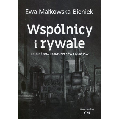 Wspólnicy i rywale. Koleje życia Kronenbergów i Blochów