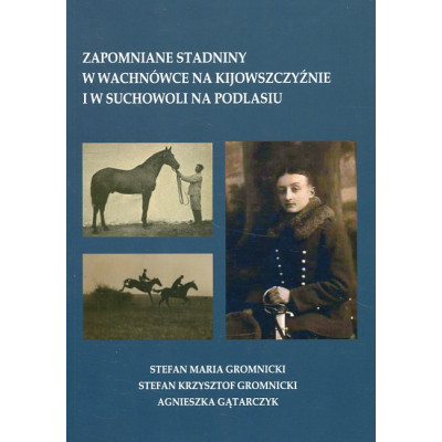 Zapomniane stadniny w Wachnówce na Kijowszczyźnie i w Suchowoli na Podlasiu
