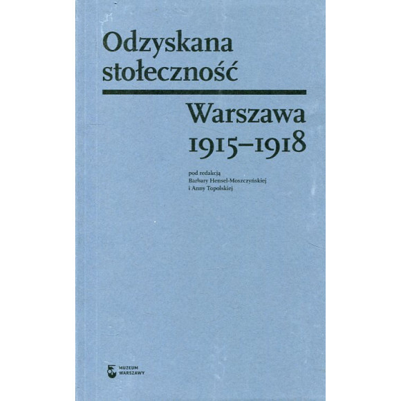Odzyskana stołeczność. Warszawa 1915–1918