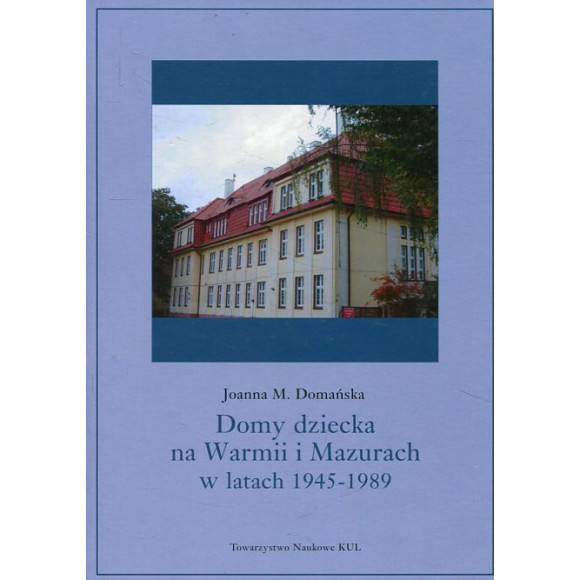 Domy dziecka na Warmii i Mazurach w latach 1945-1989