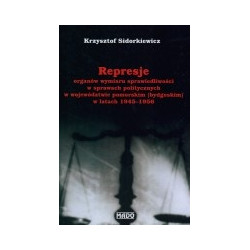 Represje organów wymiaru sprawiedliwości w sprawach politycznych w województwie pomorskim (bydgoskim) w latach 1945-1956